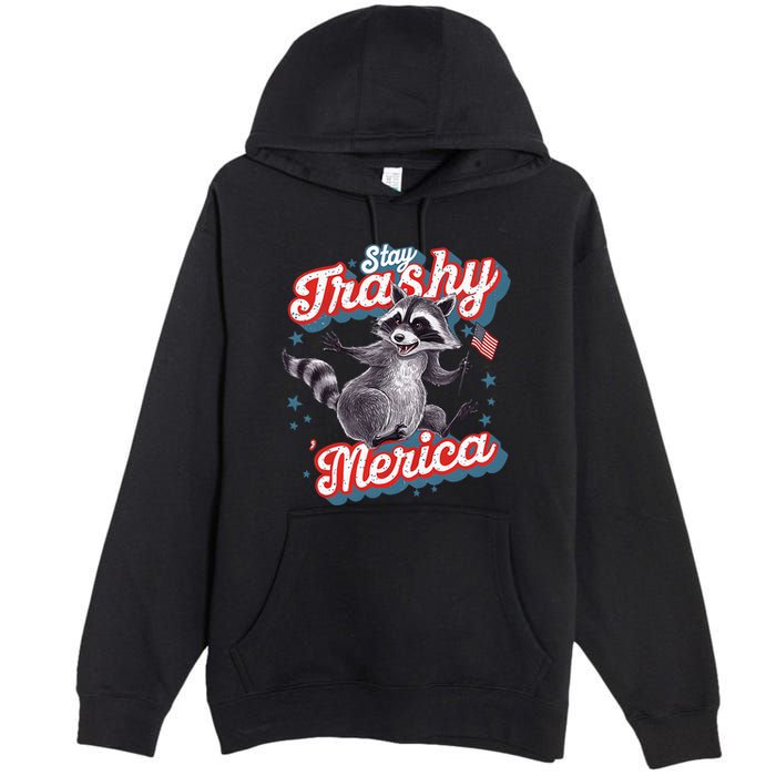 Stay Trashy ‘Merica Unhinged Funny Raccoon 4th Of July Premium Pullover Hoodie