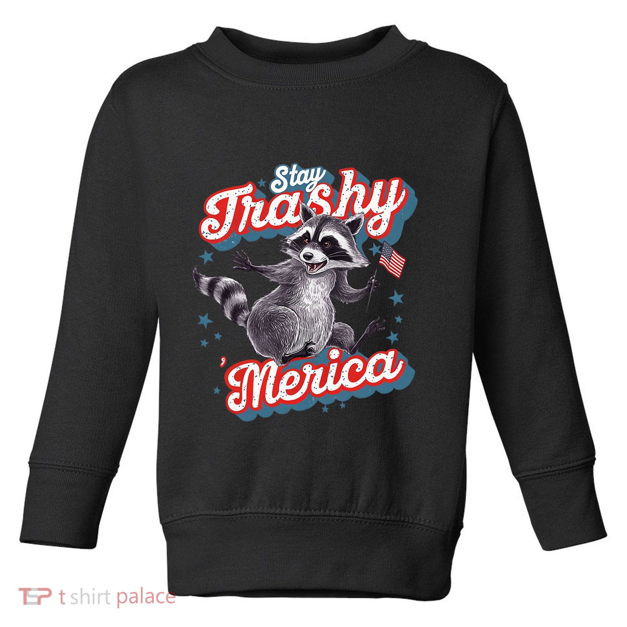 Stay Trashy ‘Merica Unhinged Funny Raccoon 4th Of July Toddler Sweatshirt