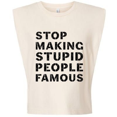 Stop To Make The Stupid People Famous Garment-Dyed Women's Muscle Tee