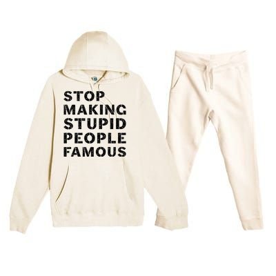 Stop To Make The Stupid People Famous Premium Hooded Sweatsuit Set