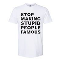 Stop To Make The Stupid People Famous Softstyle CVC T-Shirt