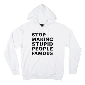 Stop To Make The Stupid People Famous Hoodie