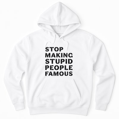 Stop To Make The Stupid People Famous Hoodie