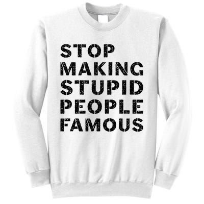 Stop To Make The Stupid People Famous Sweatshirt