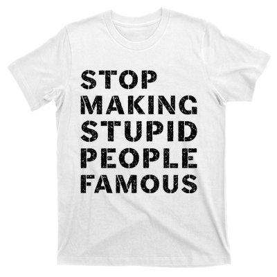 Stop To Make The Stupid People Famous T-Shirt