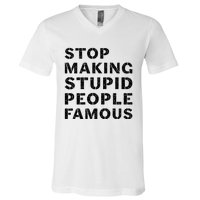 Stop To Make The Stupid People Famous V-Neck T-Shirt