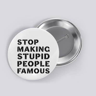 Stop To Make The Stupid People Famous Button