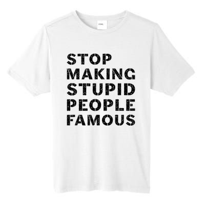 Stop To Make The Stupid People Famous Tall Fusion ChromaSoft Performance T-Shirt