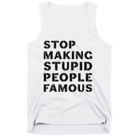 Stop To Make The Stupid People Famous Tank Top