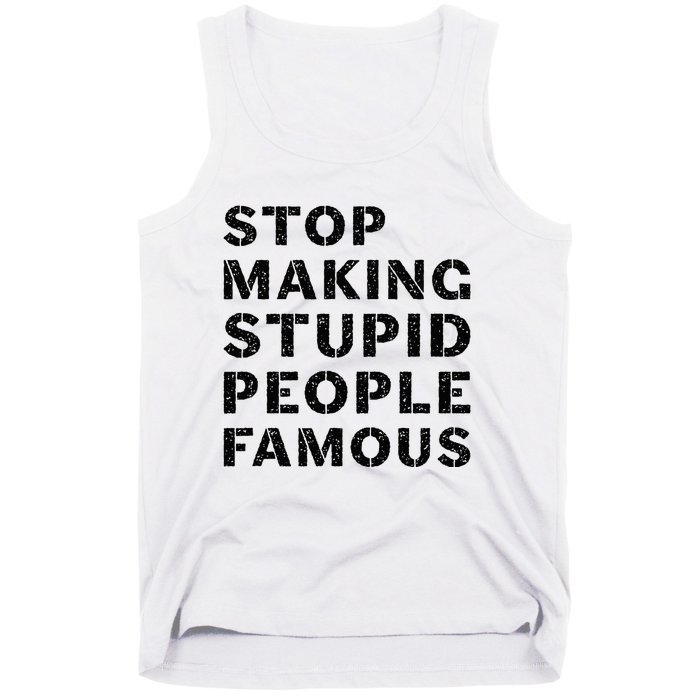 Stop To Make The Stupid People Famous Tank Top