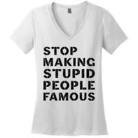 Stop To Make The Stupid People Famous Women's V-Neck T-Shirt