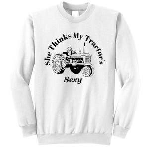 She Thinks My Tractors Sexy Sweatshirt