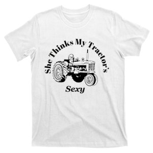 She Thinks My Tractors Sexy T-Shirt