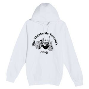 She Thinks My Tractors Sexy Premium Pullover Hoodie