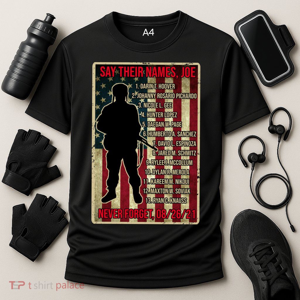 Say Their Names Joe Of 13 Fallen Soldiers Tribute Performance Shirt