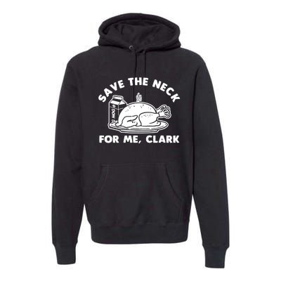 Save The Neck For Me Clark Premium Hoodie