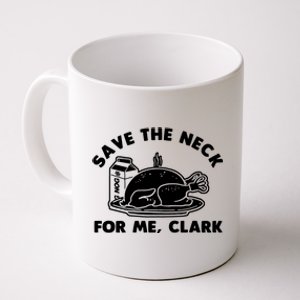 Save The Neck For Me Clark Coffee Mug