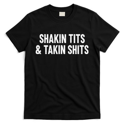 Shakin Tits N Takin Shits Quote T-Shirt