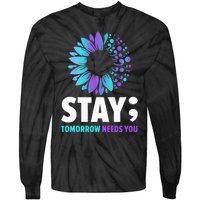 Stay Tomorrow Needs You Mental Health Awareness Support Tie-Dye Long Sleeve Shirt