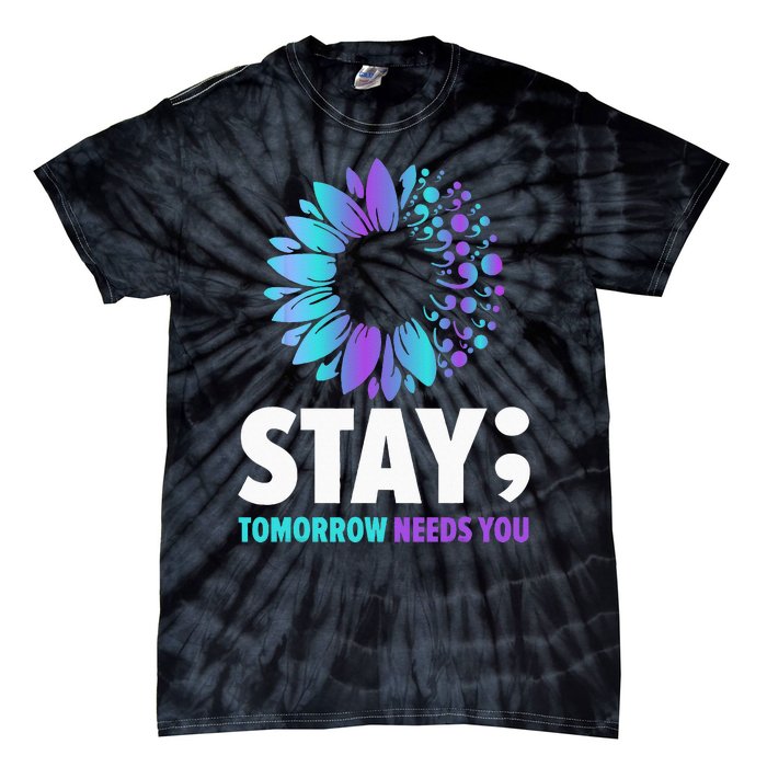 Stay Tomorrow Needs You Mental Health Awareness Support Tie-Dye T-Shirt