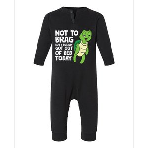 Sea Turtle Not To Brag But I Totally Got Out Of Bed Today Great Gift Infant Fleece One Piece