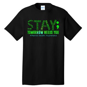 Stay Tomorrow Needs You Mental Health Matters Awareness Tall T-Shirt