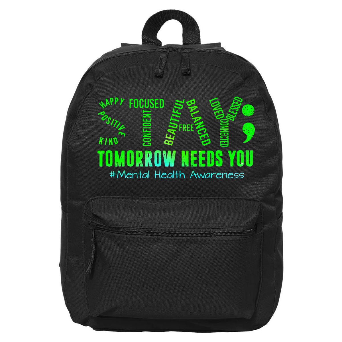 Stay Tomorrow Needs You Mental Health Matters Awareness 16 in Basic Backpack