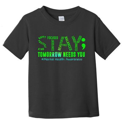 Stay Tomorrow Needs You Mental Health Matters Awareness Toddler T-Shirt