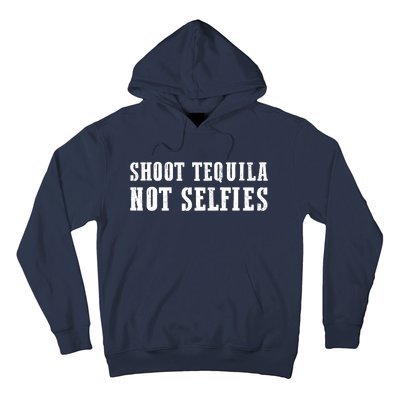 Shoot Tequila Not Selfies Hoodie