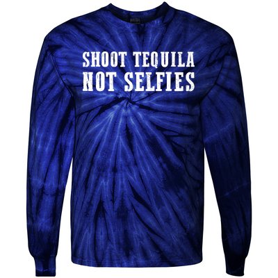 Shoot Tequila Not Selfies Tie-Dye Long Sleeve Shirt