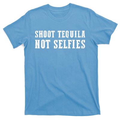 Shoot Tequila Not Selfies T-Shirt