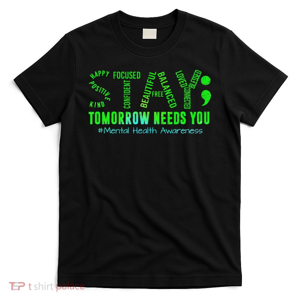 Stay Tomorrow Needs You Mental Health Matters Awareness T-Shirt