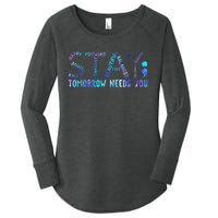 Stay Tomorrow Needs You Suicide Prevention Awareness Week Women's Perfect Tri Tunic Long Sleeve Shirt