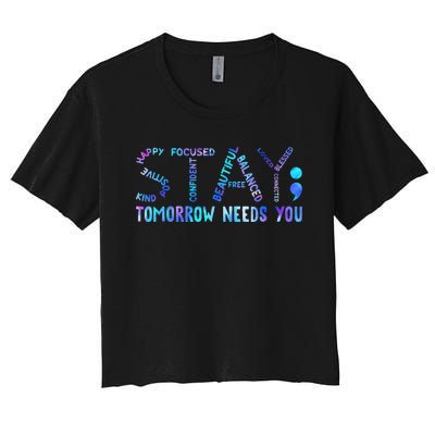 Stay Tomorrow Needs You Suicide Prevention Awareness Week Women's Crop Top Tee