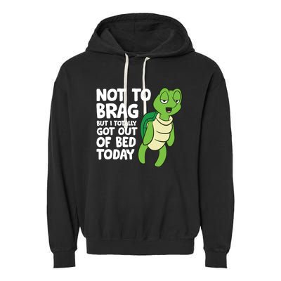 Sea Turtle Not To Brag But I Totally Got Out Of Bed Today Garment-Dyed Fleece Hoodie