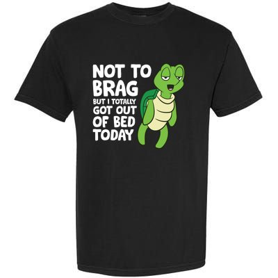 Sea Turtle Not To Brag But I Totally Got Out Of Bed Today Garment-Dyed Heavyweight T-Shirt