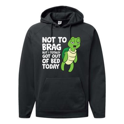 Sea Turtle Not To Brag But I Totally Got Out Of Bed Today Performance Fleece Hoodie