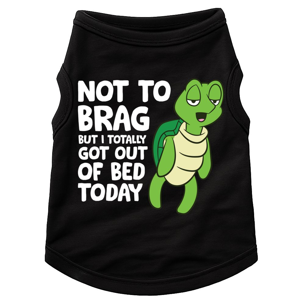 Sea Turtle Not To Brag But I Totally Got Out Of Bed Today Doggie Tank