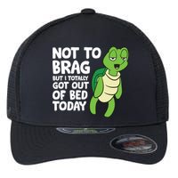 Sea Turtle Not To Brag But I Totally Got Out Of Bed Today Flexfit Unipanel Trucker Cap