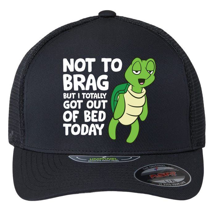 Sea Turtle Not To Brag But I Totally Got Out Of Bed Today Flexfit Unipanel Trucker Cap