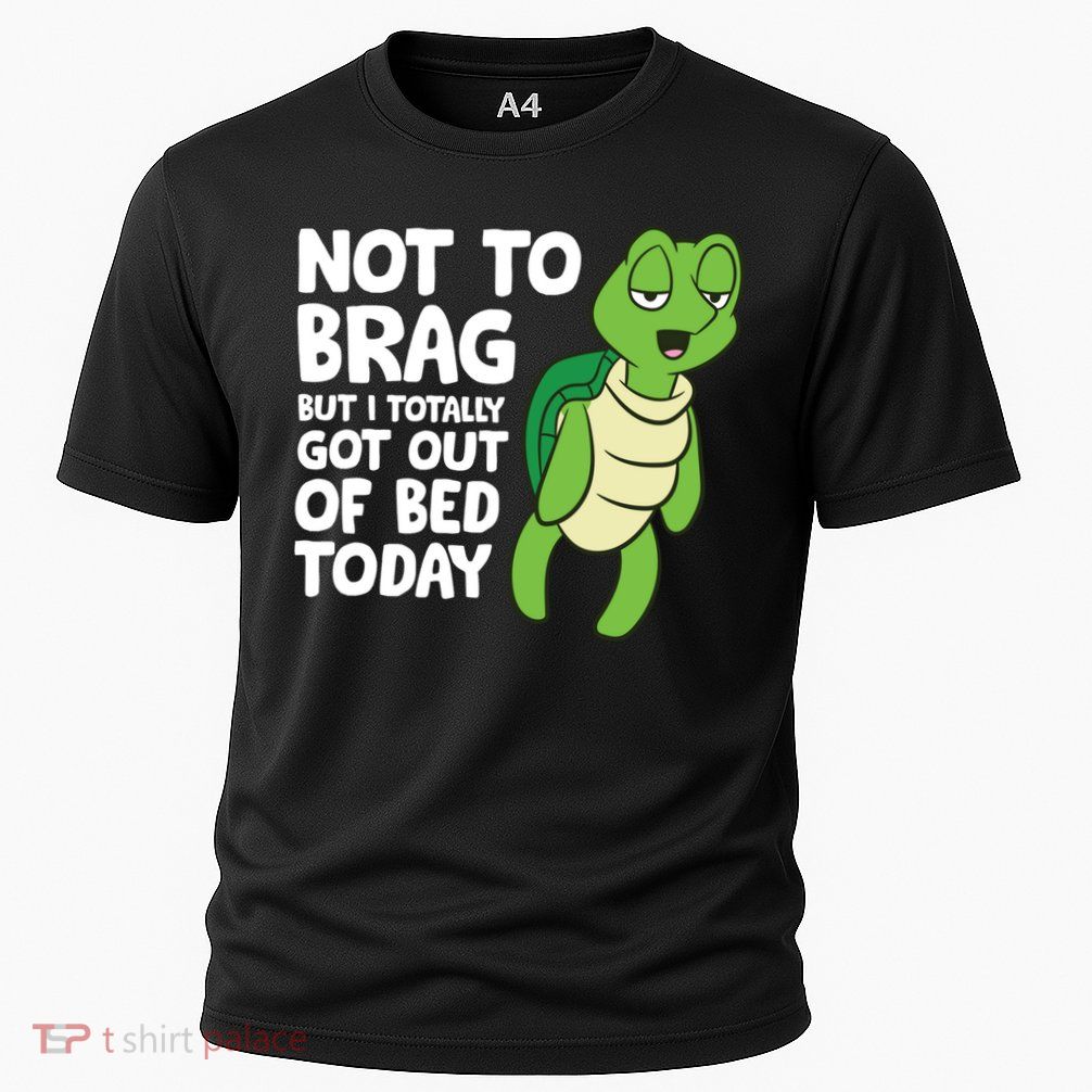 Sea Turtle Not To Brag But I Totally Got Out Of Bed Today Performance Shirt