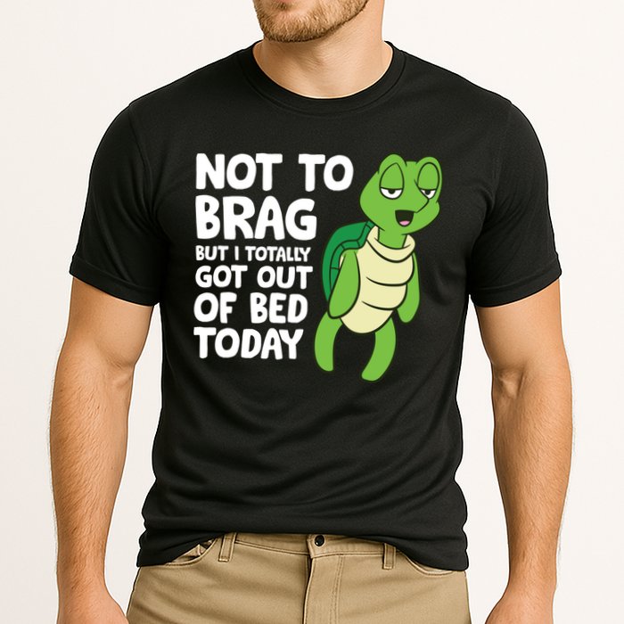 Sea Turtle Not To Brag But I Totally Got Out Of Bed Today Performance Shirt