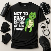 Sea Turtle Not To Brag But I Totally Got Out Of Bed Today Performance Shirt