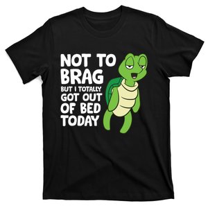 Sea Turtle Not To Brag But I Totally Got Out Of Bed Today T-Shirt