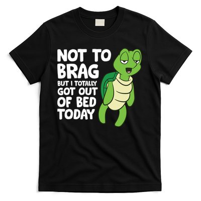 Sea Turtle Not To Brag But I Totally Got Out Of Bed Today T-Shirt
