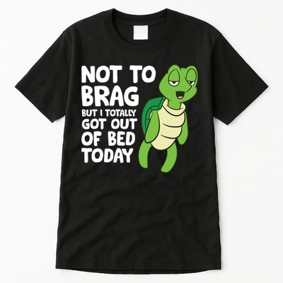 Sea Turtle Not To Brag But I Totally Got Out Of Bed Today Tall T-Shirt