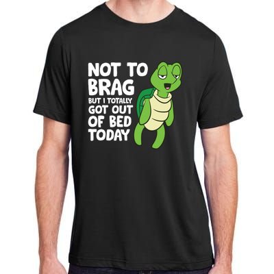 Sea Turtle Not To Brag But I Totally Got Out Of Bed Today Adult ChromaSoft Performance T-Shirt