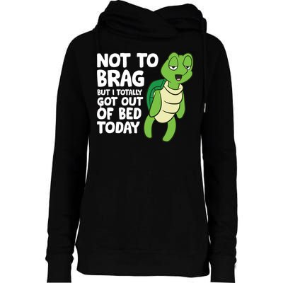 Sea Turtle Not To Brag But I Totally Got Out Of Bed Today Womens Funnel Neck Pullover Hood