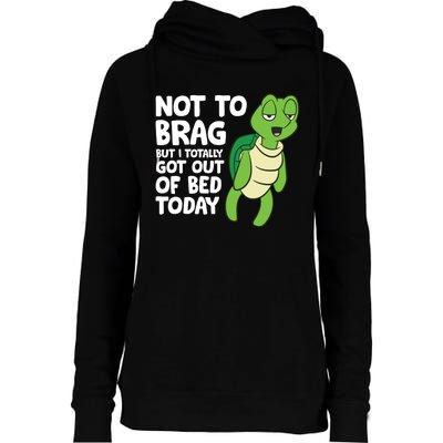 Sea Turtle Not To Brag But I Totally Got Out Of Bed Today Womens Funnel Neck Pullover Hood