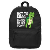 Sea Turtle Not To Brag But I Totally Got Out Of Bed Today 16 in Basic Backpack